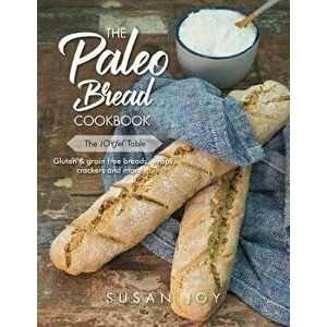 The Paleo Bread Cookbook: Gluten & grain free breads, wraps, crackers and more ..., Paperback - Susan Joy imagine