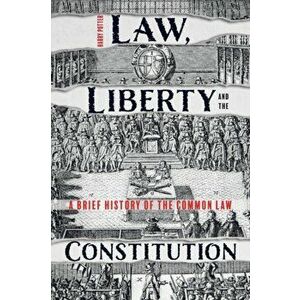 Law, Liberty and the Constitution: A Brief History of the Common Law, Paperback - Harry Potter imagine