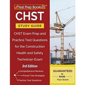 CHST Study Guide: CHST Exam Prep and Practice Test Questions for the Construction Health and Safety Technician Exam [3rd Edition], Paperback - Test Pr imagine