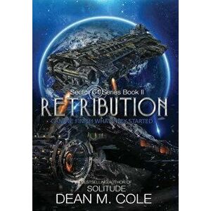 Retribution: A Military SciFi Thriller (Sector 64 Book Two), Hardcover - Dean M. Cole imagine
