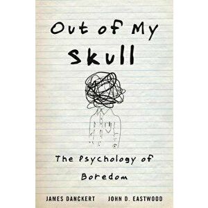 Out of My Skull: The Psychology of Boredom, Hardcover - James Danckert imagine