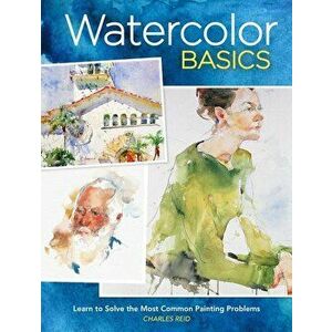 Watercolor Basics: Learn to Solve the Most Common Painting Problems, Paperback - Charles Reid imagine