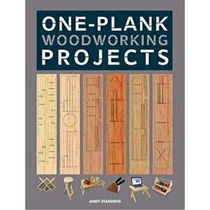 One-Plank Woodworking Projects, Paperback - Andy Standing imagine