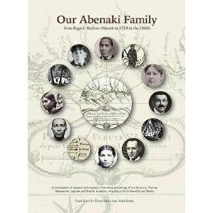 Our Abenaki Family from Roger's Raid on Odanak in 1759 to the 1900s: A compilation of research and analysis of the times and doings of our Annance, Th imagine