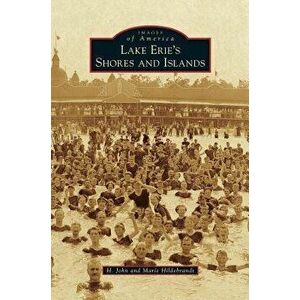 Lake Erie's Shores and Islands, Hardcover - H. John Hildebrandt imagine