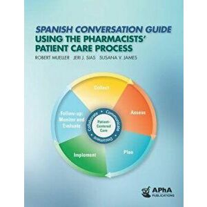 Spanish Conversation Guide Using the Pharmacists' Patient Care Process, Paperback - Robert M. Mueller imagine