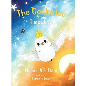 The Cockatoo from Timbuktu, Hardcover - William Ae Ford imagine
