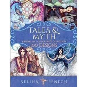Tales and Myth Coloring Collection: 100 Designs, Paperback - Selina Fenech imagine