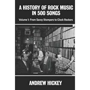 A History of Rock Music in 500 Songs vol 1: From Savoy Stompers to Clock Rockers, Paperback - Andrew Hickey imagine