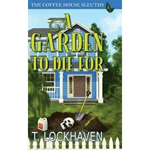 The Coffee House Sleuths: A Garden to Die For (Book 1), Hardcover - T. Lockhaven imagine