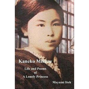 Kaneko Misuzu: Life and Poems of A Lonely Princess, Paperback - Mayumi Itoh imagine