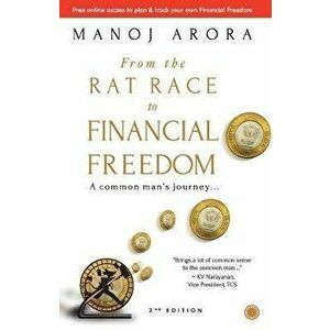 From the Rat Race to Financial Freedom (Second Edition), Paperback - Manoj Arora imagine