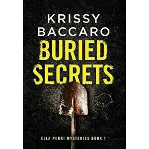 Buried Secrets: Some things should stay hidden, Hardcover - Krissy Baccaro imagine