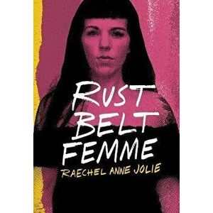 Rust Belt Femme, Hardcover - Raechel Anne Jolie imagine
