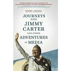 Journeys with Jimmy Carter and other Adventures in Media, Hardcover - Barry Jagoda imagine