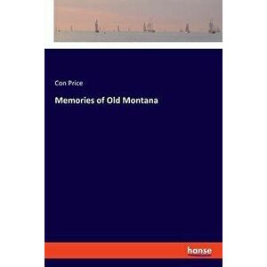 Memories of Old Montana, Paperback - Con Price imagine