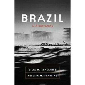 Brazil: A Biography, Paperback - Lilia M. Schwarcz imagine