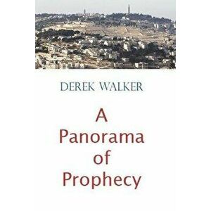 A Panorama of Prophecy, Paperback - Derek Walker imagine