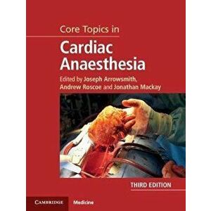 Core Topics in Cardiac Anaesthesia, Hardcover - Joseph Arrowsmith imagine