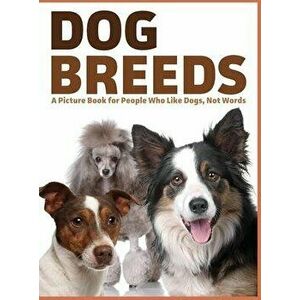 Dog Breeds: A Picture Book for People Who Like Dogs, Not Words, Hardcover - Lasting Happiness imagine
