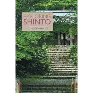 Exploring Shinto, Paperback - Michael Pye imagine