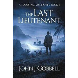 The Last Lieutenant, Paperback - John J. Gobbell imagine
