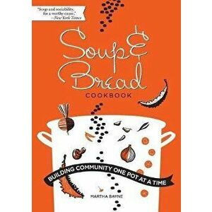 Soup & Bread Cookbook: Building Community One Pot at a Time, Paperback - Bayne imagine