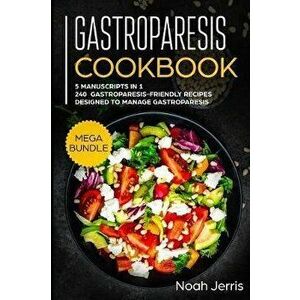 Gastroparesis Cookbook: MEGA BUNDLE - 5 Manuscripts in 1 - 240+ Gastroparesis -friendly recipes designed to manage Gastroparesis, Paperback - Noah Jer imagine