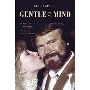 Gentle on My Mind: In Sickness and in Health with Glen Campbell, Hardcover - Kim Campbell imagine