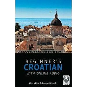 Beginner's Croatian with Online Audio, Paperback - Aida Vidan imagine