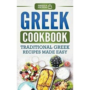 Greek Cookbook: Traditional Greek Recipes Made Easy, Hardcover - Grizzly Publishing imagine