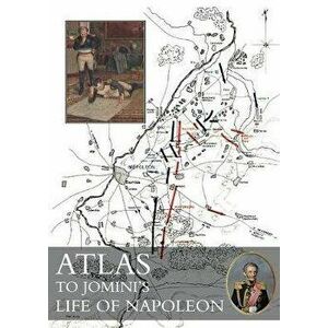 Atlas to Jomini's Life of Napoleon, Paperback - Baron Jomini imagine