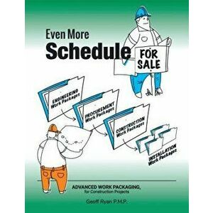Even More Schedule for Sale: Advanced Work Packaging, for Construction Projects, Paperback - *** imagine
