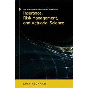 The ALA Guide to Information Sources in Insurance, Risk Management, and Actuarial Science, Paperback - Lucy Heckman imagine