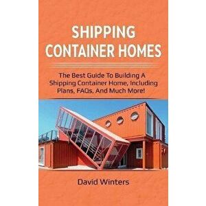 Shipping Container Homes: The best guide to building a shipping container home, including plans, FAQs, and much more!, Hardcover - David Winters imagine