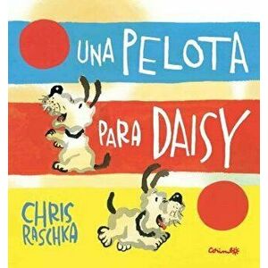 Una Pelota Para Daisy = A Ball for Daisy, Hardcover - Chris Raschka imagine