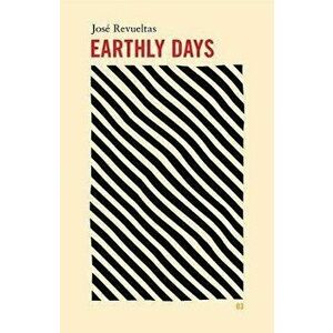 Earthly Days, Paperback - Jose Revueltas imagine