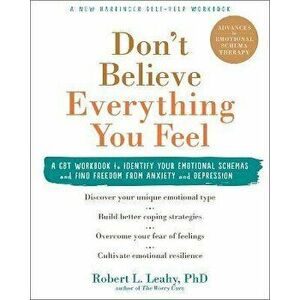 Don't Believe Everything You Feel: A CBT Workbook to Identify Your Emotional Schemas and Find Freedom from Anxiety and Depression, Paperback - Robert imagine