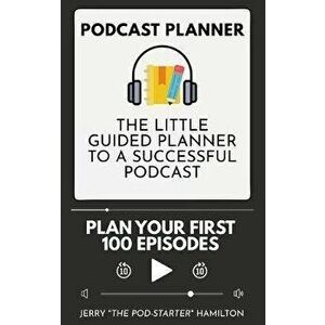 Podcast Planner: The Little Guided Planner to a Successful Podcast, Hardcover - Jerry The Pod-Starter Hamilton imagine