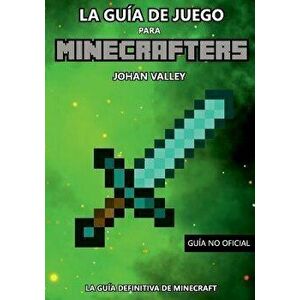 Guia de Juego para MINECRAFTERS: La Gua Definitiva de Minecraft, Paperback - Johan Valley imagine