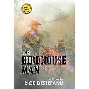 The Birdhouse Man: A Vietnam War Veteran's Story, Hardcover - Rick Destefanis imagine