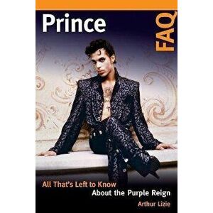 Prince FAQ: All That's Left to Know About the Purple Reign, Paperback - Arthur Lizie imagine
