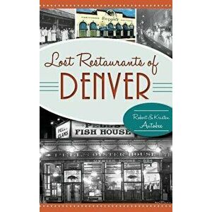 Lost Restaurants of Denver, Hardcover - Robert Autobee imagine