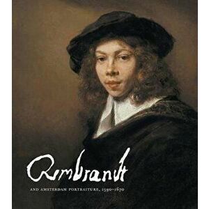 Rembrandt and Amsterdam Portraiture, 1590-1670, Hardcover - Rembrandt Van Rijn imagine
