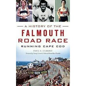 A History of the Falmouth Road Race: Running Cape Cod, Hardcover - Paul C. Clerici imagine
