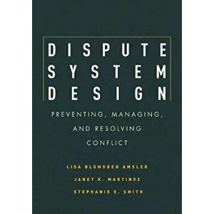 Dispute System Design: Preventing, Managing, and Resolving Conflict, Hardcover - Lisa Blomgren Amsler imagine