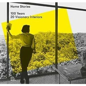 Home Stories: 100 Years, 20 Visionary Interiors, Paperback - Mateo Kries imagine