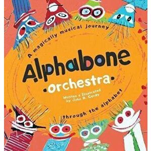 Alphabone Orchestra: A magically musical journey through the alphabet, Hardcover - John R. Gerdy imagine