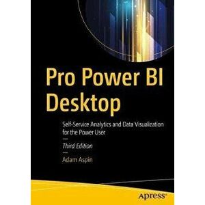 Pro Power Bi Desktop: Self-Service Analytics and Data Visualization for the Power User, Paperback - Adam Aspin imagine