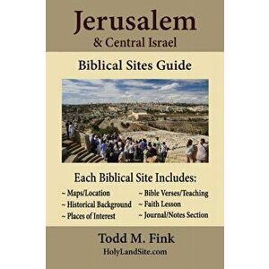 Jerusalem & Central Israel Biblical Sites Guide, Paperback - Todd M. Fink imagine